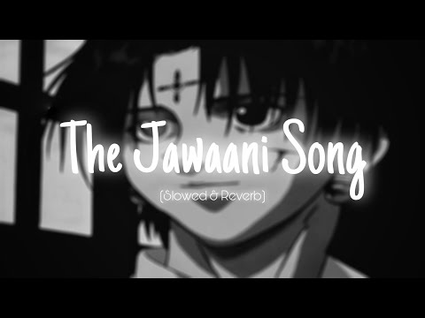 The Jawaani Song (Slowed & Reverb)