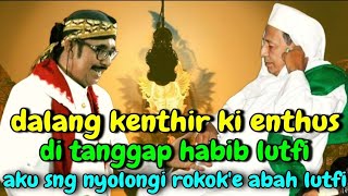 Download lagu Dalang Kenthir Ki Enthus Di Tanggap Habib Lutfi Bin Yahya. Lucu Pol mp3