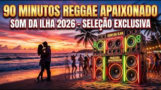 90 MINUTOS REGGAE APAIXONADO 2026 ,REGGAE TOP DO MARANHÃO  SELEÇÃO REGGAE NOVAS , AS MELHORES ROOTS