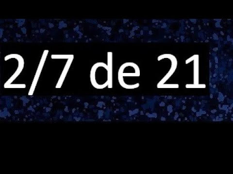 2/7 of 21, fraction of a number, part of a number