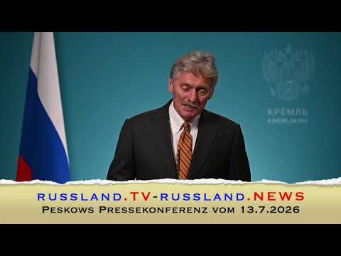 Peskows Pressekonferenz vom 13.7.2026