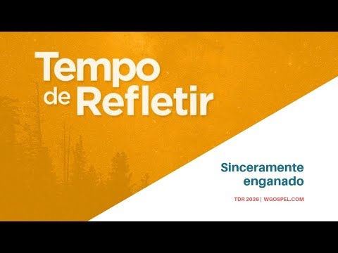 Tempo de Refletir 2036 - Sinceramente enganado