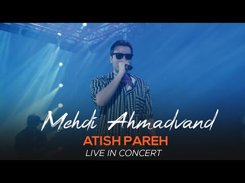 Mehdi Ahmadvand - Atish Pareh I Live In Concert ( مهدی احمدوند - آتیش پاره )