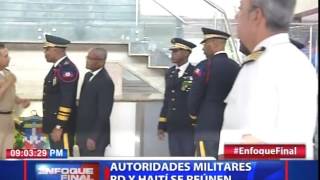 Autoridades militares RD y Haití se reúnen