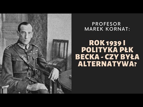 Profesor Marek Kornat: Rok 1939 i polityka płk. Becka - czy była alternatywa?