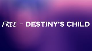 Destiny&#39;s Child - Free (Lyrics)