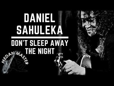 Daniel Sahuleka - Don't Sleep Away The Night (Live @ Medan Master Jazz 2018)