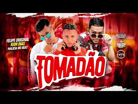 FELIPE ORIGINAL E IGOR DIAS - TOMADÃO (DJ MALÍCIA NO BEAT)