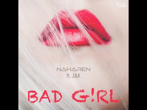 Naharen - BAD GIRL ft. J&K