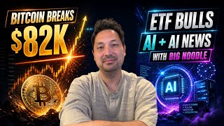 BITCOIN BREAKS $82K — ETF BULLS IGNITE AI + AI NEWS WITH BIG NOODLE
