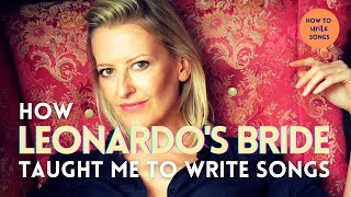 How To Write Songs — How LEONARDO&#39;S BRIDE Taught Me to Write Songs