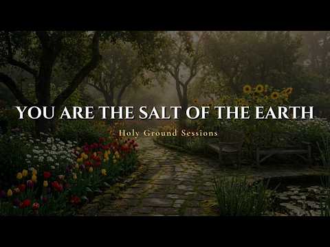 You Are the Salt of the Earth | Worship Song from Matthew 5 | Holy Ground Sessions