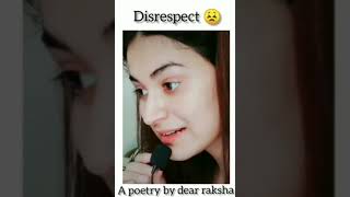 Disrespect  poetry by dear raksha  emotional  what