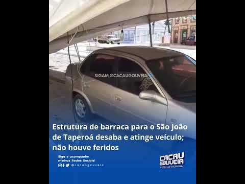 Estrutura de barraca para o São João de Taperoá desaba e atinge veículo; não houve feridos!
