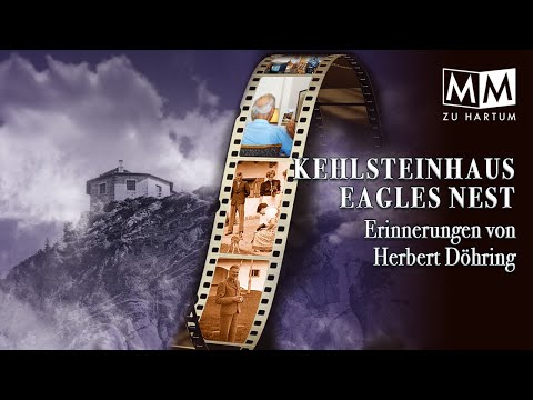 Eagles Nest | Kehlsteinhaus: Zeitzeugenbericht von Herbert Döhring