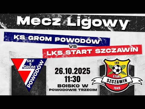 GROM POWODÓW - LKS START SZCZAWIN  I 26.10.2025 I MECZ LIGOWY