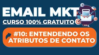 A10 Curso de EMAIL MARKETING Gratuito 2026: Atributos de Contato - Brevo Email Marketing
