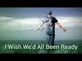 I Wish We'd All Been Ready (Christian Music Video)