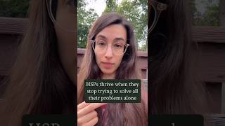 HSPs thrive when they stop trying to solve everything alone