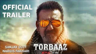 Torbaaz Trailer, Sanjay Dutt, Rahul Dev, Nargis Fakhri, Torbaaz Official Trailer Review Reaction