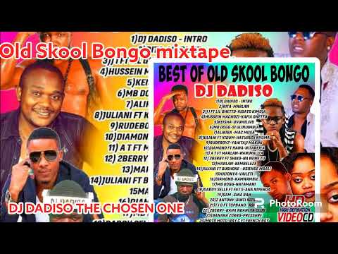 OLD SKOOL BONGO MIXTAPE DJ DADISO THE CHOSEN ONE FT ALIKIBA/DIAMOND/MARLOW/MATONYA/MR BLUE/2BERRY/