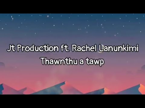Jt Production ft. Rachel Lanunkimi-Thawnthu a tawp (Lyrics)