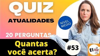 QUIZ DE CONHECIMENTOS GERAIS #53 | ATUALIDADES 