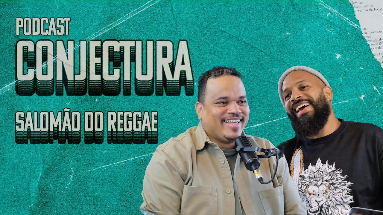 SALOMÃO DO REGGAE | CONJECTURA PodCast - EP 008