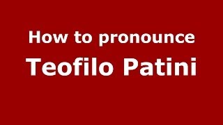 How to pronounce Teofilo Patini