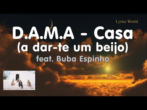 D.A.M.A - Casa feat. Buba Espinho (Letra / Lyrics)