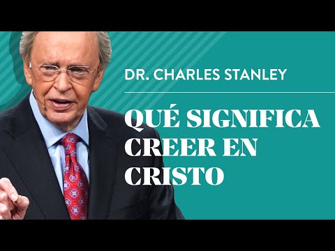 Qué significa creer en Cristo – Dr. Charles Stanley