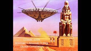 'Ancient-like' Music Played On Ukulele - Anunnaki & Anunnaki In Exile Compilation (Cosmic Eden)