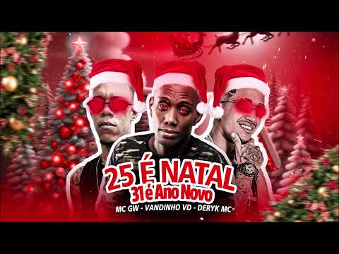 25 É NATAL 31 É ANO NOVO, MC GW, VANDINHO VD, DERYK MC, BREGA FUNK, TIK TOK