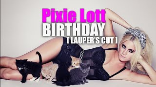 BIRTHDAY • PIXIE LOTT [LAUPER&#39;S CUT]