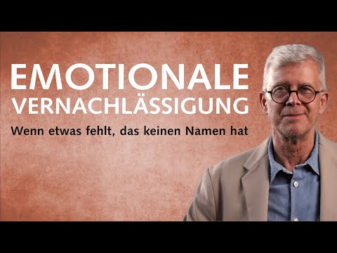 Emotionale Vernachlässigung erkennen — Wenn etwas fehlt, das keinen Namen hat