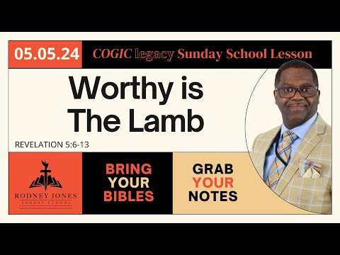 Worthy Is The Lamb, Revelation 5:6-13, May 5, 2024, COGIC Legacy Sunday School Lesson