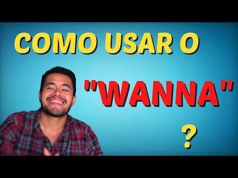Wanna - O que significa e como usar?