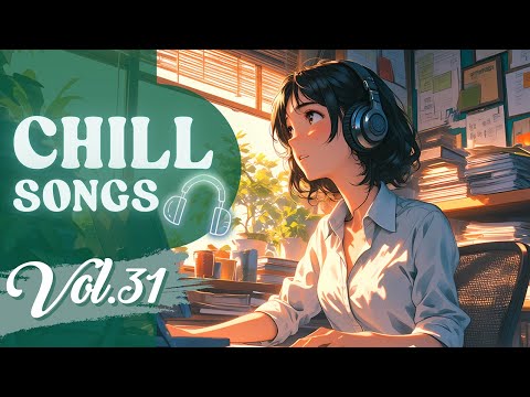 Chill Songs Vol.31 | Chill Music for Spring Relaxation: Perfect for Work, Study & Everyday