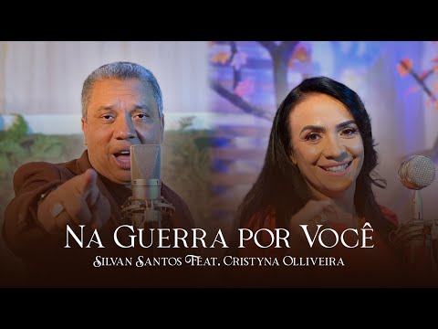 Na Guerra por Você | Silvan Santos feat. Cristyna Olliveira