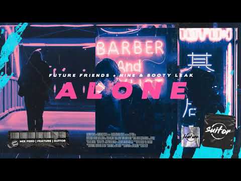 Future Friends + NINE & Booty Leak - Alone
