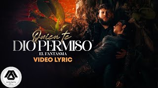 El Fantasma - Quien Te Dio Permiso (Letra Oficial)