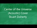 Center of the universe (Acoustic) Cover Stuart Doherty