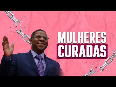 MULHERES CURADAS - PR. OSIEL GOMES