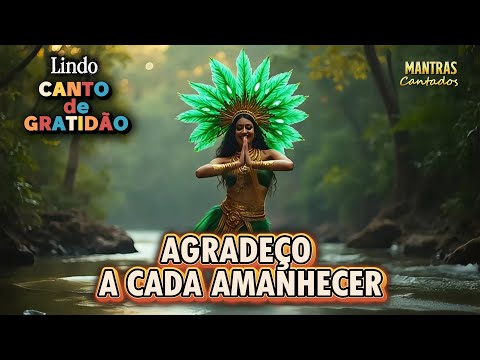 🌿Canto de GRATIDÃO🌿"AGRADEÇO A CADA AMANHECER!" — Hino de Gratidão para conexão e merecimento