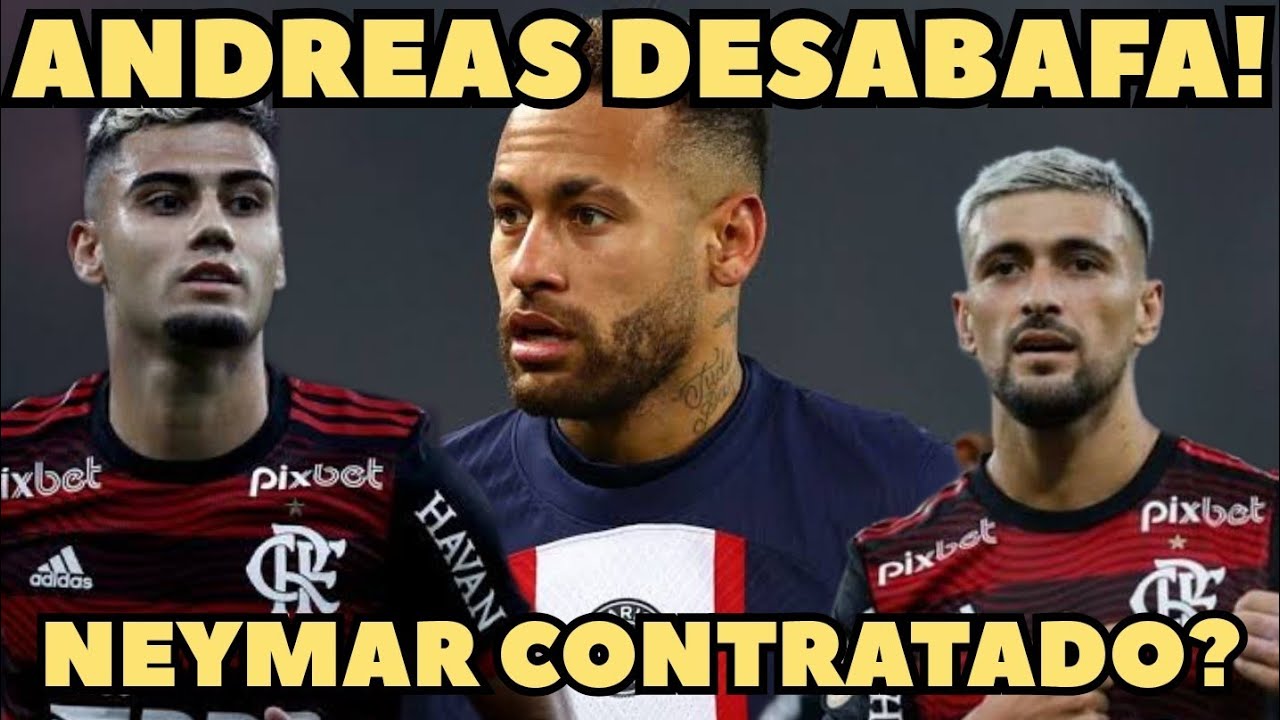 IMPORTANTE: ANDREAS DESABAFA SIBRE O FLA l NEYMAR SERÁ CONTRATADO?
