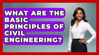 What Are the Basic Principles of Civil Engineering? - Civil Engineering Explained