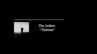 The Antlers - Thirteen (reedited)