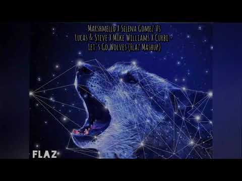Marshmello X Selena Gomez Vs Lucas & Steve X Mike Williams X Curbi - Let's Go Wolves (Flaz Mashup)