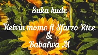 Suka Kude lyrics _ Kelvin Momo ft Sfarzo Rtee & Babalwa M [Lyrics]