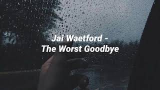 Traducción de The Worst Goodbye - Jai Waetford